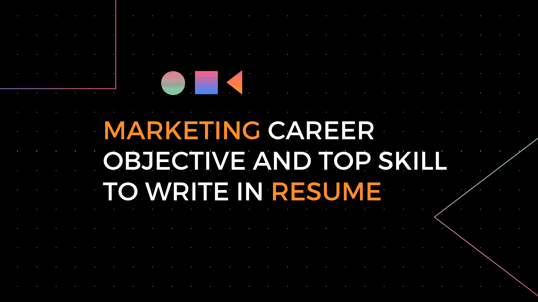 MARKETING CAREER OBJECTIVE AND TOP SKILL TO WRITE IN MARKETING RESUME